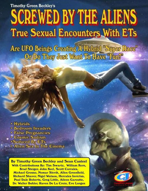 Screwed By The Aliens True Sexual Encounters With Ets By Sean Casteel Allen Greenfield Brad