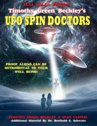 Title: Timothy Green Beckley's UFO Spin Doctors Full Color Edition: Proof Aliens Can Be Detrimental To Your Well Being, Author: Sean Casteel