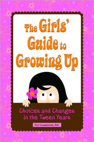 Title: The Girls' Guide to Growing Up: Choices and Changes in the Tween Years, Author: Terri Couwenhoven