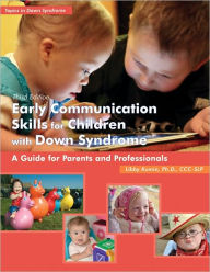 Title: Early Communication Skills for Children with Down Syndrome, Third Edition: A Guide for Parents and Professionals, Author: Libby Kumin Ph.D. PH.D.