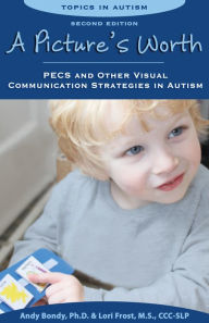A Picture's Worth, Second Edition: PECS and Other Visual Communication Strategies in Autism