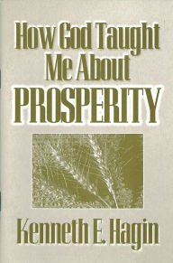 Title: How God Taught Me About Prosperity, Author: Kenneth E Hagin