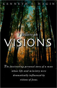 Title: I Believe In Visions, Author: Kenneth E Hagin