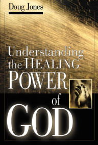 Title: Understanding The Healing Power Of God, Author: Doug Jones