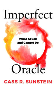 Title: Imperfect Oracle: What AI Can and Cannot Do, Author: Cass R. Sunstein