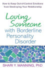 Loving Someone with Borderline Personality Disorder: How to Keep Out-of-Control Emotions from Destroying Your Relationship