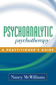 Title: Psychoanalytic Psychotherapy: A Practitioner's Guide, Author: Nancy McWilliams PhD