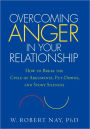 Overcoming Anger in Your Relationship: How to Break the Cycle of Arguments, Put-Downs, and Stony Silences