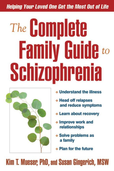 The Complete Family Guide to Schizophrenia: Helping Your Loved One Get the Most Out of Life