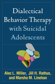 Title: Dialectical Behavior Therapy with Suicidal Adolescents, Author: Alec L. Miller PsyD