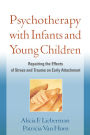 Psychotherapy with Infants and Young Children: Repairing the Effects of Stress and Trauma on Early Attachment