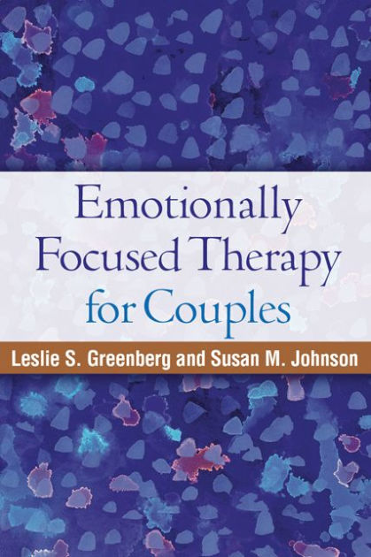 Emotionally Focused Therapy For Couples By Leslie S Greenberg Susan M