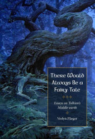 Title: There Would Always Be a Fairy Tale: More Essays on Tolkien, Author: Verlyn Flieger