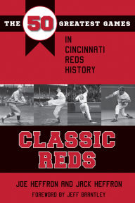 Title: Classic Reds: The 50 Greatest Games in Cincinnati Red History, Author: Heffron