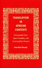 Translation in African Contexts: Postcolonial Texts, Queer Sexuality, and Cosmopolitan Fluency