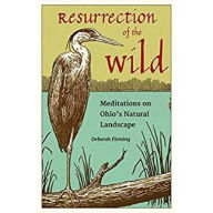 Title: Resurrection of the Wild: Meditations on Ohio's Natural Landscape, Author: Deborah Fleming
