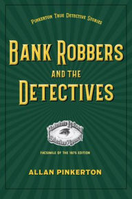 Title: Bank Robbers and the Detectives, Author: Allan Pinkerton