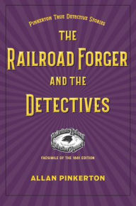 Title: The Railroad Forger and the Detectives, Author: Allan Pinkerton