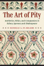 The Art of Pity: Aesthetics, Ethics, and Compassion in Sidney, Spenser, and Shakespeare