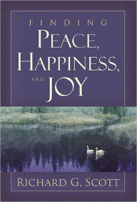 Title: Finding Peace, Happiness, and Joy, Author: Richard G. Scott