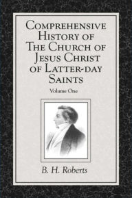 Title: Comprehensive History of The Church of Jesus Christ of Latter-day Saints, vol. 1, Author: B. H. Roberts