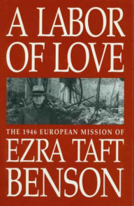 Title: Labor of Love: The 1946 Mission of Ezra Taft Benson, Author: Ezra Taft Benson