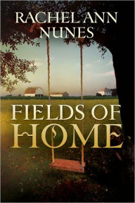 Title: Fields of Home, Author: Rachel Ann Nunes