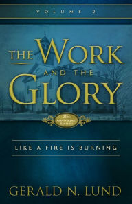 Title: The Work and the Glory - Volume 2 - Like a Fire is Burning, Author: Gerald N. Lund
