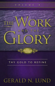Title: The Work and the Glory: Thy Gold to Refine, Author: Gerald N. Lund