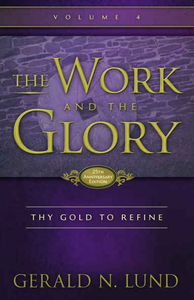 The Work and the Glory: Thy Gold to Refine