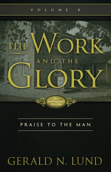 The Work and the Glory: Praise to the Man