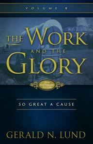 Title: The Work and the Glory: So Great A Cause, Author: Gerald N. Lund