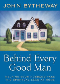 Title: Behind Every Good Man, Author: John Bytheway