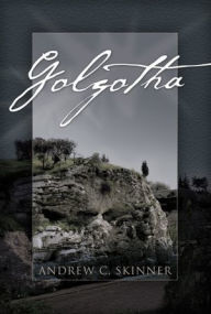 Title: Golgotha, Author: Andrew C Skinner