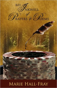 Title: My Inkwell of Prayers & Poems, Author: Marie Hall-Fray