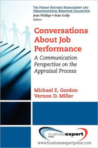 Title: Conversations About Job Performance: A Communication Perspective on the Appraisal Process, Author: Michael E Gordon