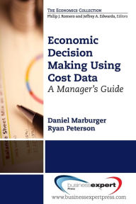 Title: Economic Decision Making Using Cost Data: A Guide for Managers, Author: Daniel M. Marburger