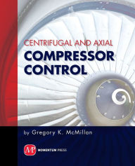Title: Centrifugal and Axial Compressor Control, Author: Gregory K. McMillan