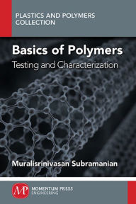 Title: Basics of Polymers, Volume I: Testing and Characterization, Author: Muralisrinivasan Subramanian