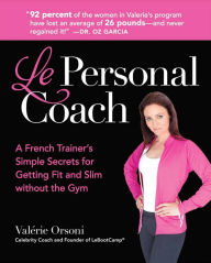 Title: Le Personal Coach: A French Trainer's Simple Secrets for Getting Fit and Slim without the GymRenewing Your Body, Author: Valerie Orsoni
