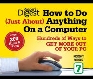 Title: How to Do Just About Anything on a Computer: Microsoft Windows 7: Hundreds of Ways to Get More Out of Your PC, Author: Editors of Reader's Digest