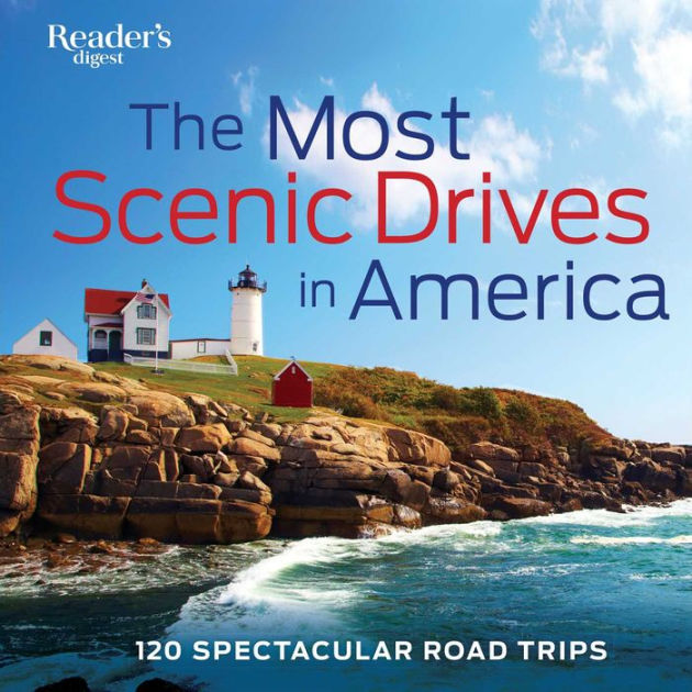 The Most Scenic Drives in America: 120 Spectacular Road Trips (Newly  Revised and Updated) by Reader's Digest Editors, Hardcover | Barnes & Noble®