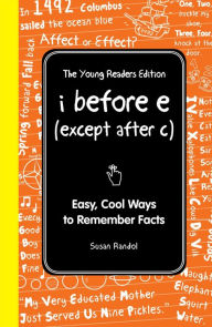 Title: I Before E (Except After C): The Young Readers Edition: Cool Ways to Remember Stuff, Author: Susan Randol