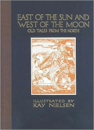 Title: East of the Sun and West of the Moon: Old Tales from the North, Author: Kay Nielsen