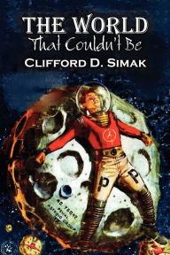 Title: The World That Couldn't Be by Clifford D. Simak, Science Fiction, Fantasy, Adventure, Author: Clifford D. Simak