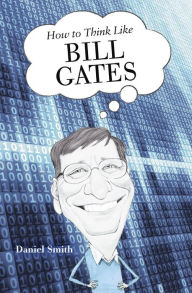 Title: How to Think Like Bill Gates, Author: Smith