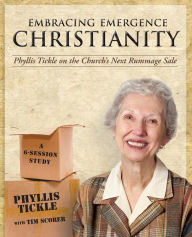 Title: Embracing Emergence Christianity: Phyllis Tickle on the Church's Next Rummage Sale, Author: Phyllis Tickle