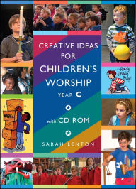 Title: Creative Ideas for Children's Worship - Year C: Based on the Sunday Gospels, with CD ROM, Author: Sarah Lenton