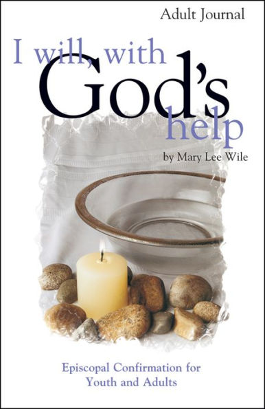 I Will, With God's Help Adult Journal: Episcopal Confirmation for Youth and Adults