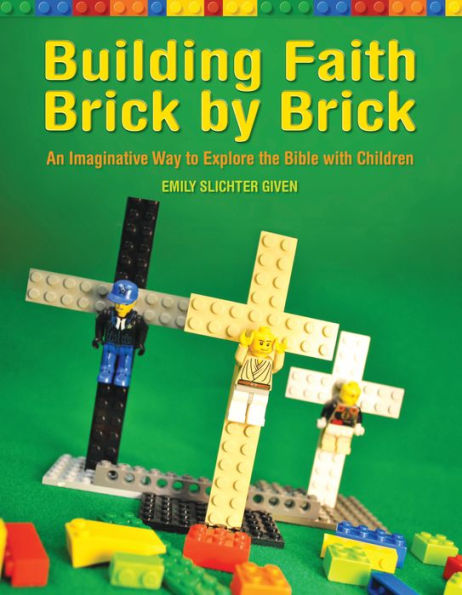 Building Faith Brick by Brick: An Imaginative Way to Explore the Bible with Children